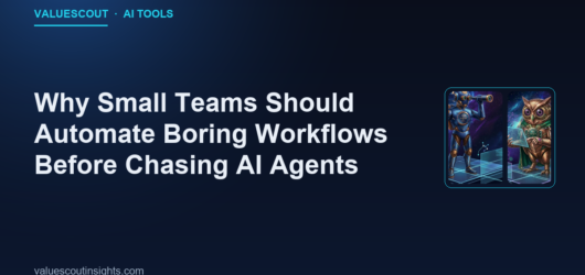 Why Small Teams Should Automate Boring Workflows Before Chasing AI Agents